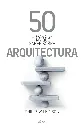 50-cosas-que-hay-que-saber-sobre-arquitectura_9786079377816.webp